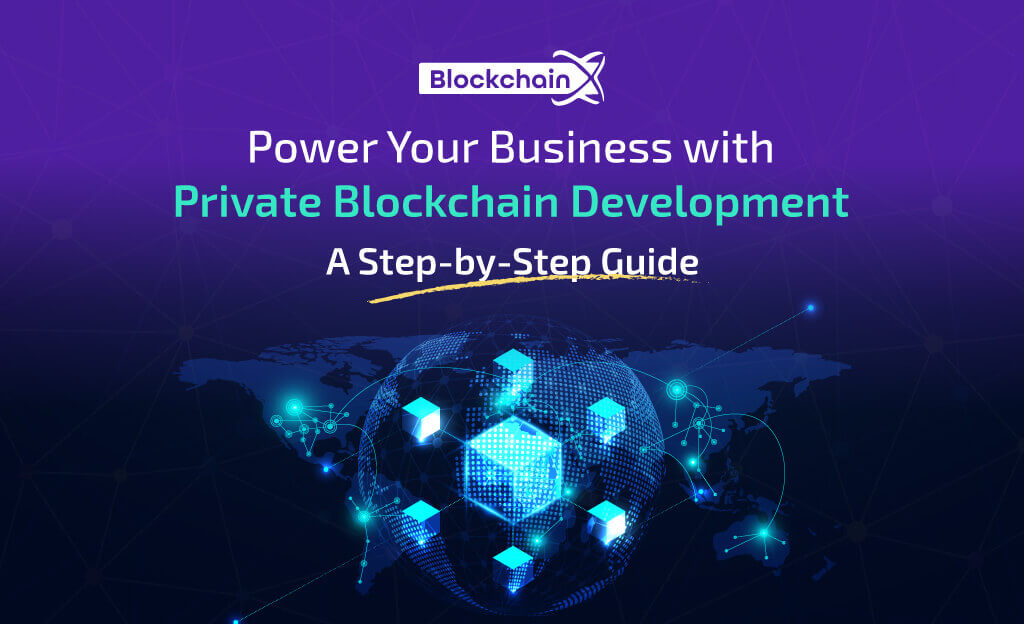 Power Your Business with Private Blockchain Development. A Step-by-Step Guide.