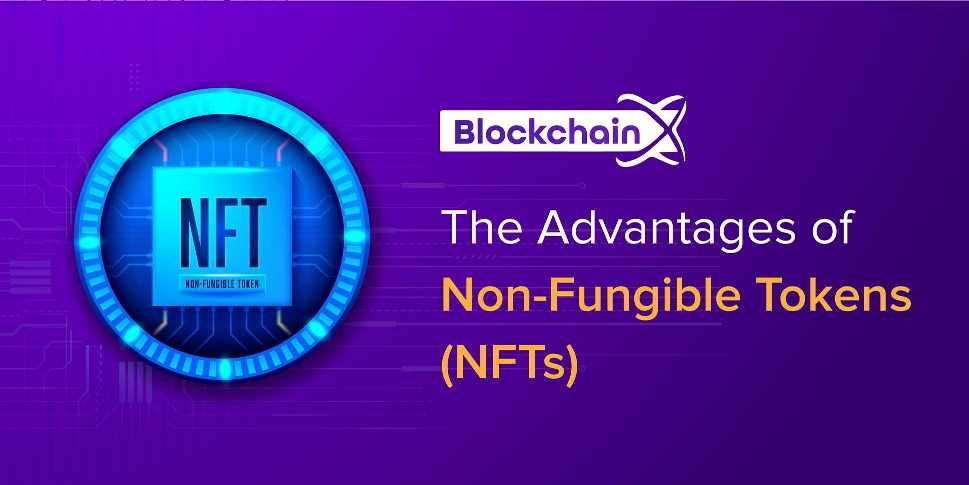 The Advantages Of Non-Fungible Tokens (NFTs)